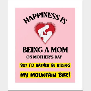 Happiness is Being a Mom on Mother's Day - But I'd Rather Be Riding my Mountain Bike Posters and Art